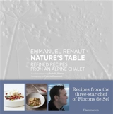 Nature's table : refined recipes from an Alpine chalet - Emmanuel Renaut