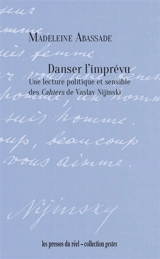 Danser l'imprévu : une lecture politique et sensible des Cahiers de Vaslav Nijinski - Madeleine Abassade