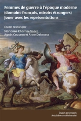 Femmes de guerre à l'époque moderne (domaine français, miroirs étrangers) : jouer avec les représentations