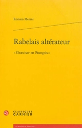 Rabelais altérateur : graeciser en françois - Romain Menini