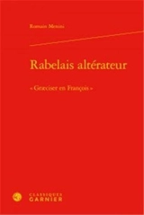 Rabelais altérateur : graeciser en françois - Romain Menini