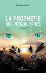 La prophétie des pétroglyphes - Georges Nurdin