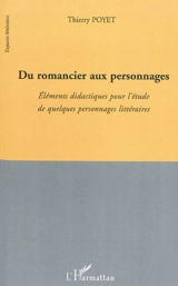 Du romancier aux personnages : éléments didactiques pour l'étude de quelques personnages littéraires - Thierry Poyet