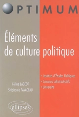Eléments de culture politique : instituts d'études politiques, concours administratifs, université - Céline Lageot