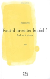 Ontologie. Vol. 3. Faut-il inventer le réel ? : étude sur le principe - Cosmas Koronéos