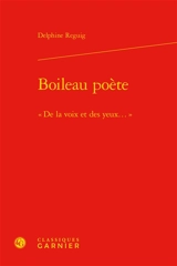 Boileau poète : de la voix et des yeux... - Delphine Reguig