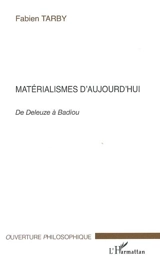 Matérialismes d'aujourd'hui : de Deleuze à Badiou - Fabien Tarby