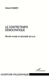 Le contretemps démocratique : révolte morale et rationalité de la loi - Gérard Namer