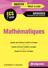 Mathématiques ECS 2e année : exercices, s'entraîner aux concours : sujets de khôlles inédits corrigés, sujets d'écrits inédits corrigés, sujets d'oraux corrigés - Bénédicte Bourgeois