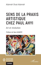 Sens de la praxis artistique chez Paul Ahyi : art et révolution - Adamah Ekué Adamah