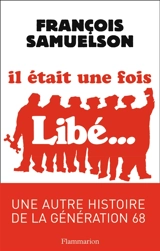 Il était une fois Libé... - François Samuelson