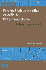 Forums sociaux mondiaux et défis de l'altermondialisme : de Porto Alegre à Nairobi - Geoffrey Pleyers
