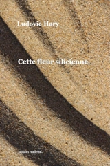 Cette fleur silicienne - Ludovic Hary