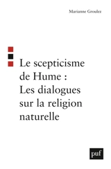 Le scepticisme de Hume : les Dialogues sur la religion naturelle - Marianne Groulez