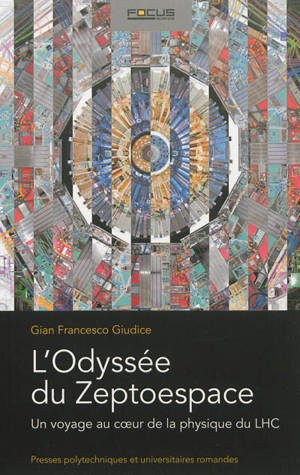 L'odyssée du zeptoespace : un voyage au coeur de la physique du LHC - Gian Giudice