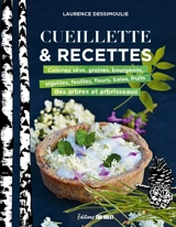 Cueillette & recettes : cuisinez sève, graines, bourgeons, aiguilles, feuilles, fleurs, baies, fruits des arbres et arbrisseaux - Laurence Dessimoulie