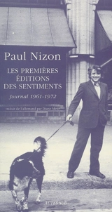Journal. Les premières éditions des sentiments : journal 1961-1972 - Paul Nizon