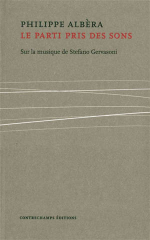 Le parti pris des sons : sur la musique de Stefano Gervasoni - Philippe Albèra