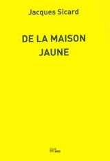 De la maison jaune : la Vieille Charité, Joao César Monteiro, Paul Cézanne, Georges Simenon - Jacques Sicard