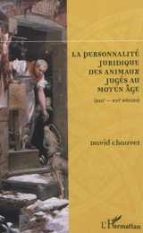 La personnalité juridique des animaux jugés au Moyen Âge, XIIIe-XVIe siècles - David Chauvet