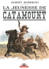 Catamount. Vol. 1. La jeunesse de Catamount : aventure Far-West - Albert Bonneau