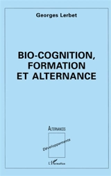 Bio-cognition, formation et alternance - Georges Lerbet