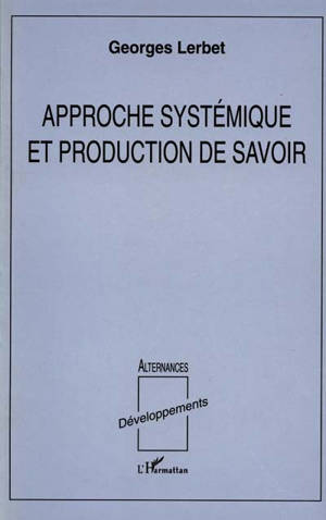 Approche systémique et production de savoir - Georges Lerbet
