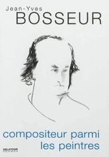 Compositeur parmi les peintres - Jean-Yves Bosseur