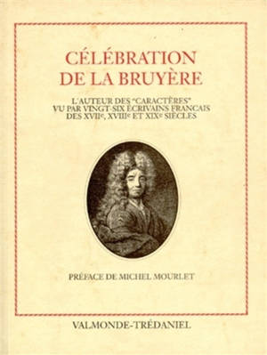 Célébration de La Bruyère : l'auteur des Caractères vu par vingt-six écrivains français des XVIIe, XVIIIe et XIXe siècles