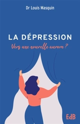 La dépression : vers une nouvelle aurore ? - Louis Masquin