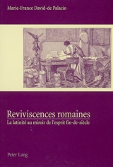Reviviscences romaines : la latinité au miroir de l'esprit fin de siècle - Marie-France de Palacio