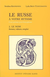 Le russe à votre rythme : cours pratique pour francophones. Vol. 2. Le nom : substantif, adjectif, pronom : formes, valeurs, emploi - Serafima Alekseevna Havronina