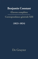 Oeuvres complètes. Correspondance générale. Vol. 13. 1823-1824 - Benjamin Constant