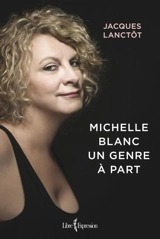 Michelle Blanc : un genre à part - Jacques Lanctôt