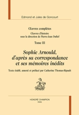 Oeuvres complètes des frères Goncourt. Oeuvres d'histoire. Vol. 3. Sophie Arnould, d'après sa correspondance et ses mémoires inédits - Edmond de Goncourt