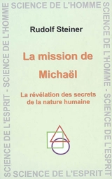 La mission de Michaël : la révélation des secrets de la nature humaine : douze conférences faites à Dornach du 21 novembre au 15 décembre 1919 - Rudolf Steiner