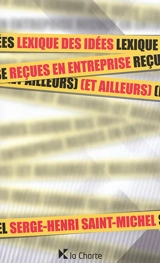 Lexique des idées reçues en entreprise (et ailleurs) - Serge-Henri Saint-Michel