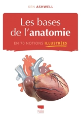 Les bases de l'anatomie en 70 notions illustrées - Ken W.S. Ashwell