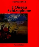 L'oiseau schizophone - Franketienne