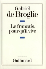 Le français, pour qu'il vive - Gabriel de Broglie