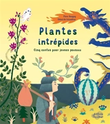 Plantes intrépides : cinq contes pour jeunes pousses - Fleur Daugey