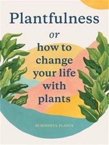 Plantfulness (Cards) : How to Change Your Life with Plants - Julie Rose Bower