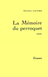 La Mémoire du perroquet - Michel Caffier