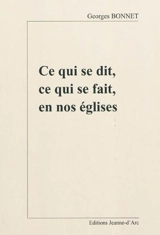 Ce qui se dit, ce qui se fait en nos églises - Georges Bonnet