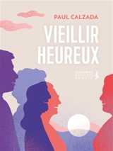 Vieillir heureux - Paul Calzada