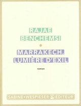 Marrackech, lumière d'exil - Rajae Benchemsi