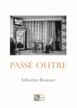 Passé outre - Sébastien Rozeaux