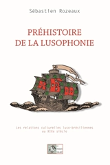 Préhistoire de la lusophonie : les relations culturelles luso-brésiliennes au XIXe siècle - Sébastien Rozeaux