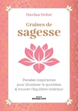 Graines de sagesse : pensées inspirantes pour illuminer le quotidien & trouver l'équilibre intérieur - Davina Delor