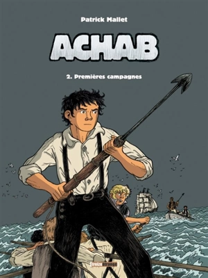 Achab. Vol. 2. Premières campagnes - Patrick Mallet